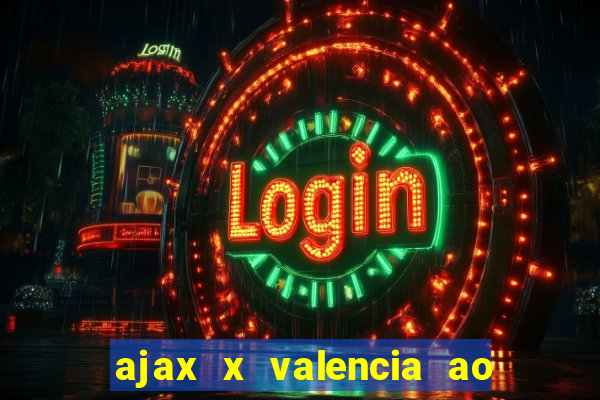 ajax x valencia ao vivo futemax